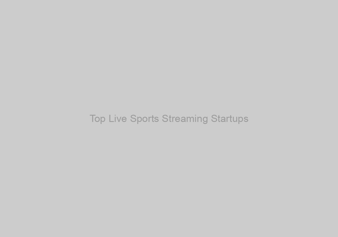 Top Live Sports Streaming Startups
